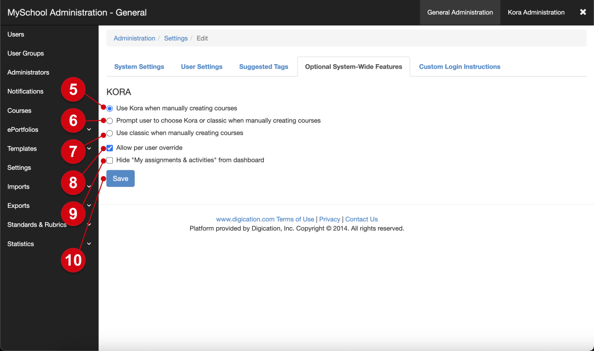 he page for editing system-wide Kora settings; numerical guides mark the following: 5, 'Use Kora when manually creating courses,'; 6, 'Prompt user to choose Kora or classic when manually creating courses,'; 7, 'Use classic when manually creating courses'; 8, 'Allow per user override'; 9, 'Hide my assignments and activities from dashboard'; 10, 'save'