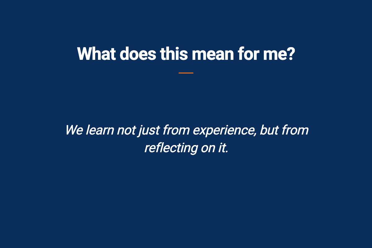 A slide reading What does this mean for me?, with the caption that we learn not just from experience, but from reflecting on it